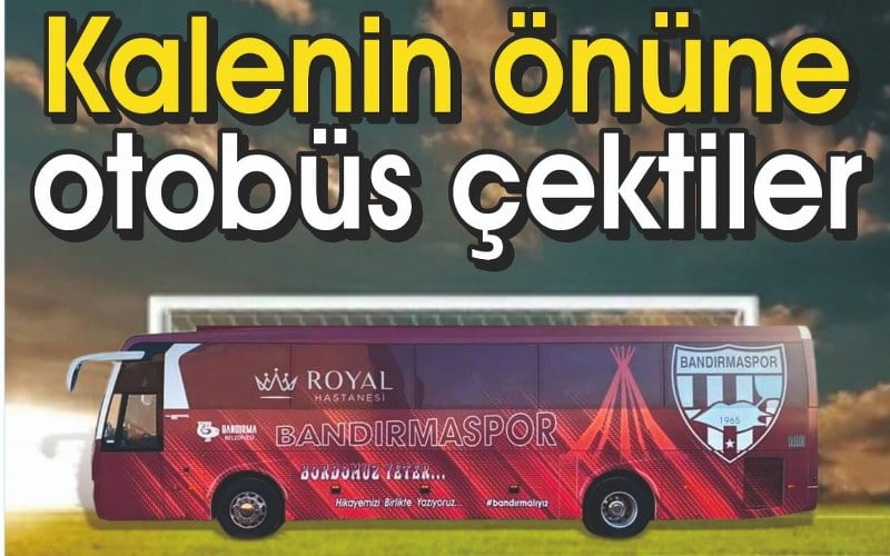 Kalenin önüne otobüs çektiler