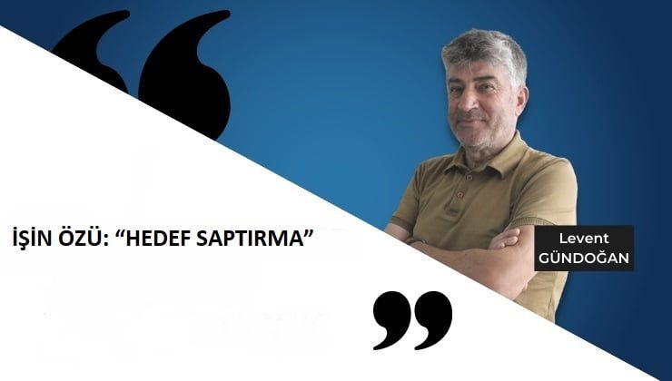 İŞİN ÖZÜ: “HEDEF SAPTIRMA”