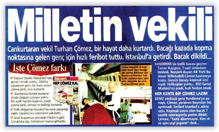 Balıkesir Milletvekili olduğu dönemde Turhan Çömez'in hayat kurtardığı ya da vesile olduğu olaylar arka arkaya gelmişti. Yolu Tamer Kaygısız'la kesiştiğinde bütün imkanları zorlamasıyla kendisine "Cankurtaran Vekil" denilmiş ve "Milletin Vekili" başlığıyla haberi yapılmıştı.
