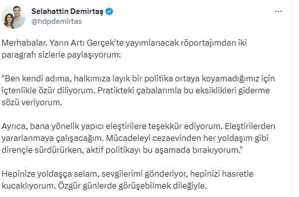 Eski HDP Eş Genel Başkanı Selahattin Demirtaş, sosyal medya hesabından yarın Artı Gerçek'te yayımlanacak röportajının bir bölümünü paylaştı.