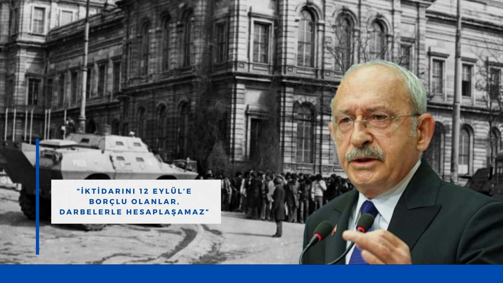 CHP Genel Başkanı Kemal Kılıçdaroğlu, 12 Eylül ile ilgili sosyal medya hesabından yaptığı paylaşımda, "İktidarını 12 Eylül’e borçlu olanlar, darbelerle hesaplaşamaz." dedi. 
