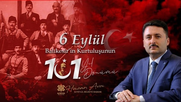 Belediye Başkanı Hasan Avcı, 6 Eylül Balıkesir Kurtuluşu'nun 101. yılını coşkuyla ve gururla kutladığı bir mesaj yayınladı.