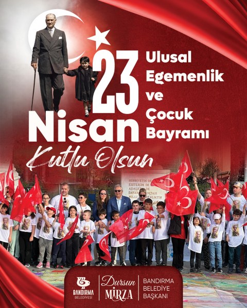 Bandırma Belediye Başkanı Dursun Mirza’nın 23 Nisan Ulusal Egemenlik ve Çocuk Bayramı Mesajı